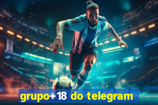 grupo+18 do telegram